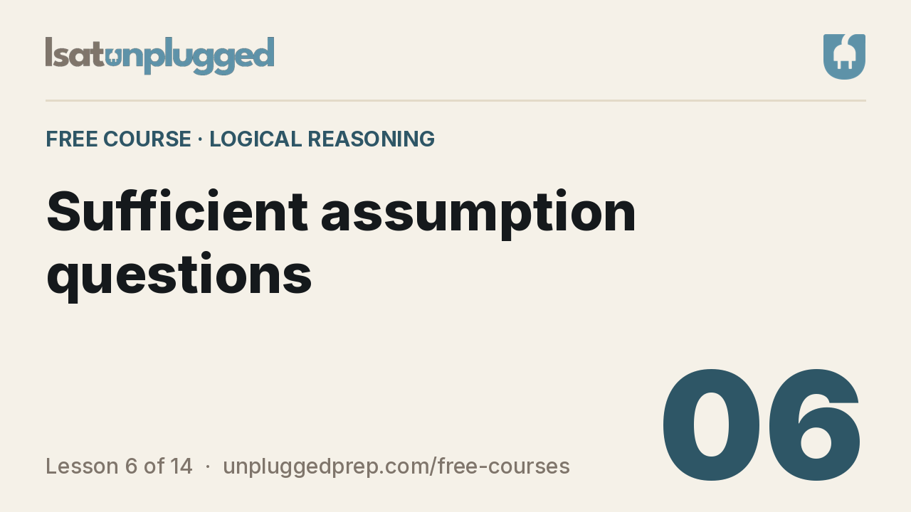 Video lesson 6: Sufficient assumption questions